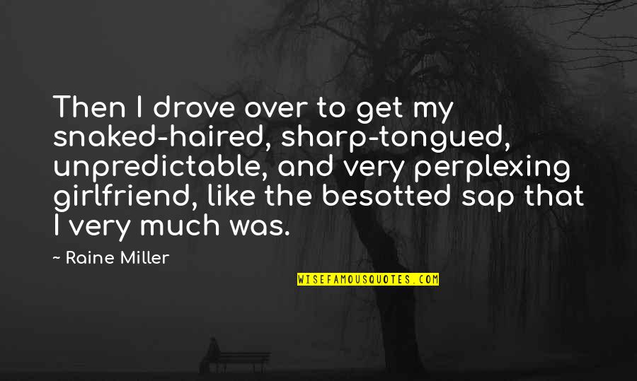 Snaked Quotes By Raine Miller: Then I drove over to get my snaked-haired, Snaked Quotes By Raine Miller: Then I drove over to get my snaked-haired,