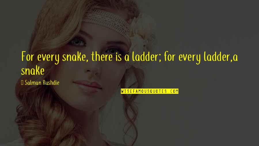 Snakes And Ladders Quotes By Salman Rushdie: For every snake, there is a ladder; for