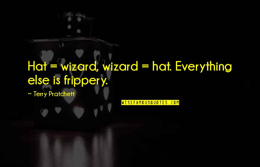Snakes And Liars Quotes By Terry Pratchett: Hat = wizard, wizard = hat. Everything else