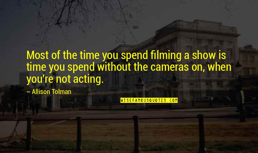 Snakes Dont Hiss Quotes By Allison Tolman: Most of the time you spend filming a Snakes Dont Hiss Quotes By Allison Tolman: Most of the time you spend filming a