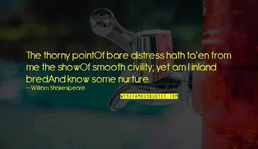 Snakes Dont Hiss Quotes By William Shakespeare: The thorny pointOf bare distress hath ta'en from Snakes Dont Hiss Quotes By William Shakespeare: The thorny pointOf bare distress hath ta'en from