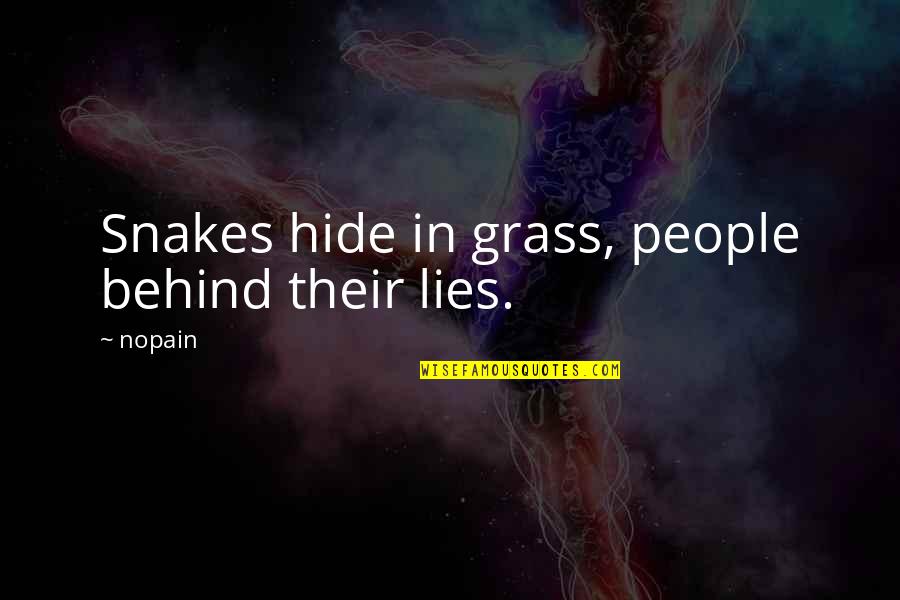 Snakes Grass Quotes By Nopain: Snakes hide in grass, people behind their lies.