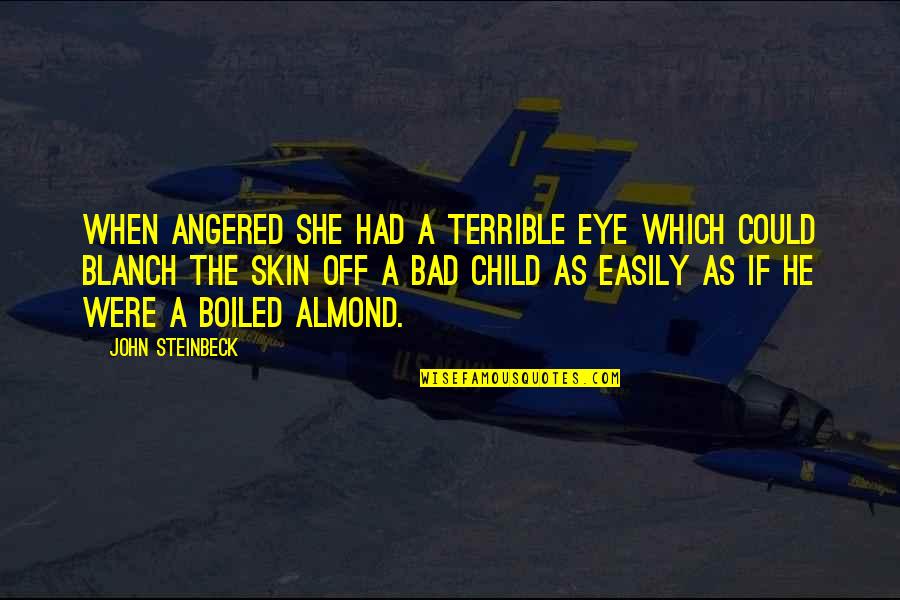 Snakes N Barrels Quotes By John Steinbeck: When angered she had a terrible eye which Snakes N Barrels Quotes By John Steinbeck: When angered she had a terrible eye which