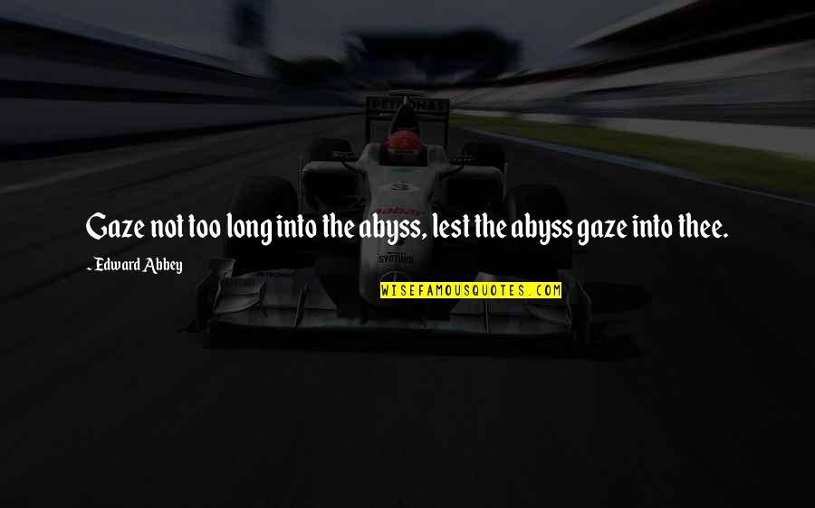 Snakes On A Plane Samuel L Jackson Quotes By Edward Abbey: Gaze not too long into the abyss, lest