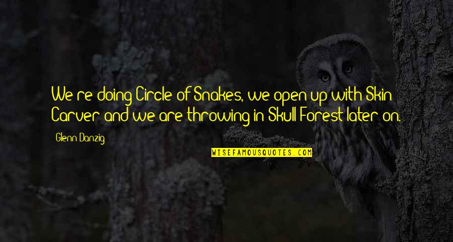 Snakes Quotes By Glenn Danzig: We're doing Circle of Snakes, we open up Snakes Quotes By Glenn Danzig: We're doing Circle of Snakes, we open up