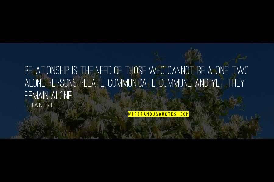 Snakeskin Cowboy Quotes By Rajneesh: Relationship is the need of those who cannot