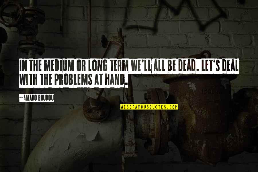 Snakily Quotes By Amado Boudou: In the medium or long term we'll all