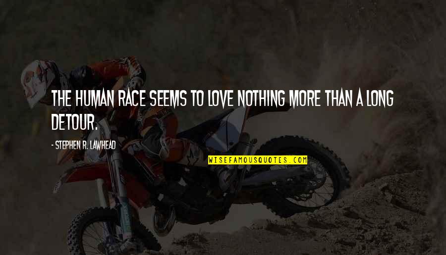 Snakily Quotes By Stephen R. Lawhead: The human race seems to love nothing more Snakily Quotes By Stephen R. Lawhead: The human race seems to love nothing more