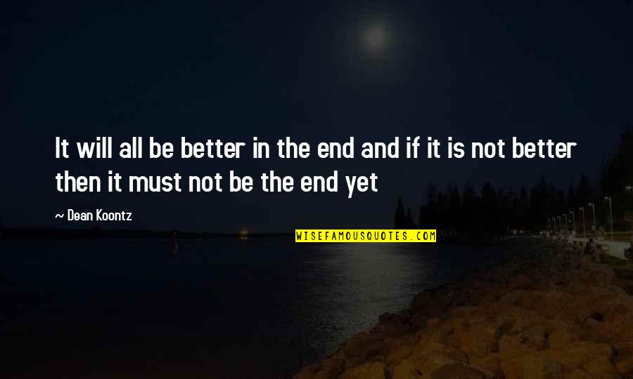 Snalazljiv Quotes By Dean Koontz: It will all be better in the end