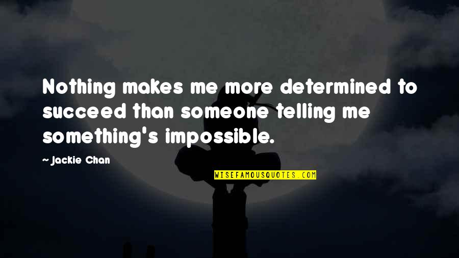 Snaled Youtube Quotes By Jackie Chan: Nothing makes me more determined to succeed than
