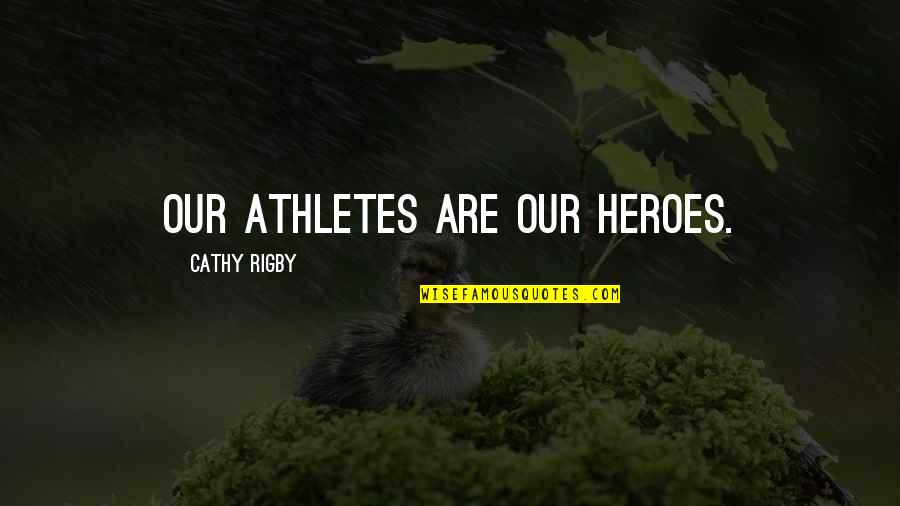 Snali Games Quotes By Cathy Rigby: Our athletes are our heroes.