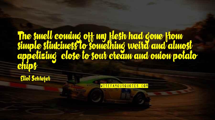 Snalthy Quotes By Eliot Schrefer: The smell coming off my flesh had gone Snalthy Quotes By Eliot Schrefer: The smell coming off my flesh had gone