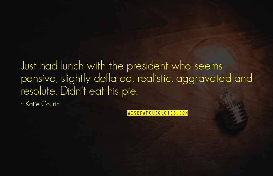 Snanmp1120 Quotes By Katie Couric: Just had lunch with the president who seems