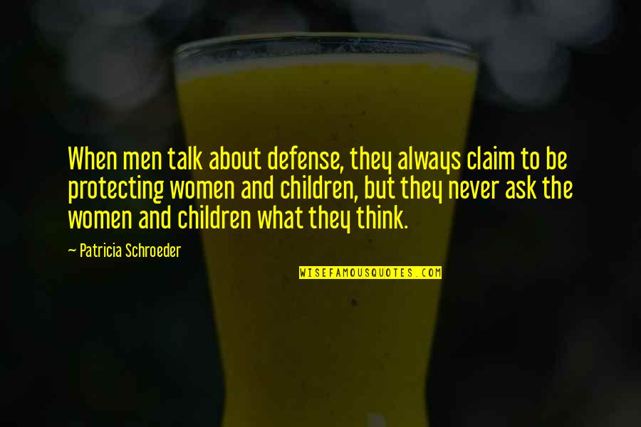 Snanmp1120 Quotes By Patricia Schroeder: When men talk about defense, they always claim Snanmp1120 Quotes By Patricia Schroeder: When men talk about defense, they always claim