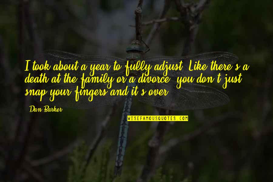 Snap Inc Quotes By Dan Barker: I took about a year to fully adjust. Snap Inc Quotes By Dan Barker: I took about a year to fully adjust.