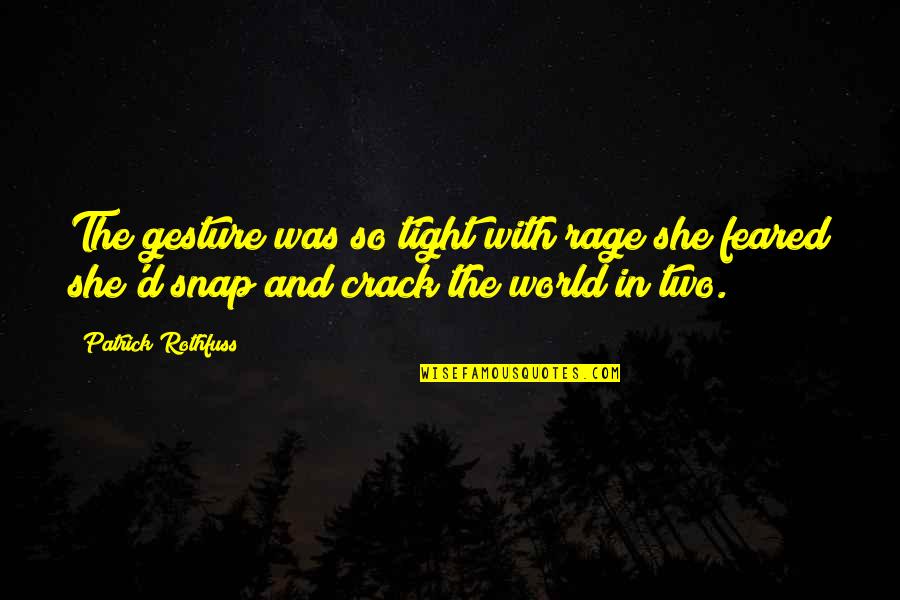 Snap Inc Quotes By Patrick Rothfuss: The gesture was so tight with rage she