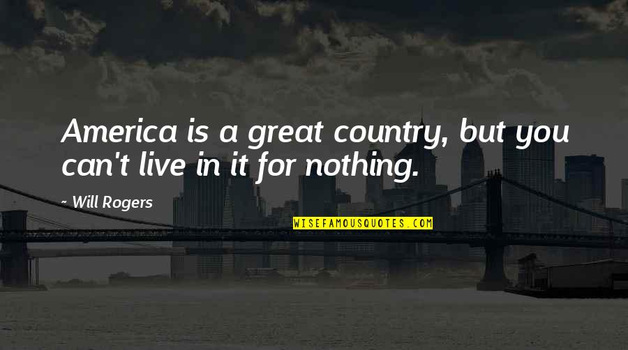 Snap Judgement Quotes By Will Rogers: America is a great country, but you can't