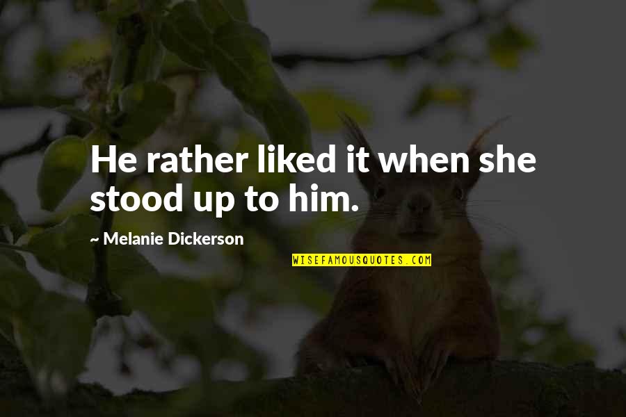 Snap Judgements Quotes By Melanie Dickerson: He rather liked it when she stood up