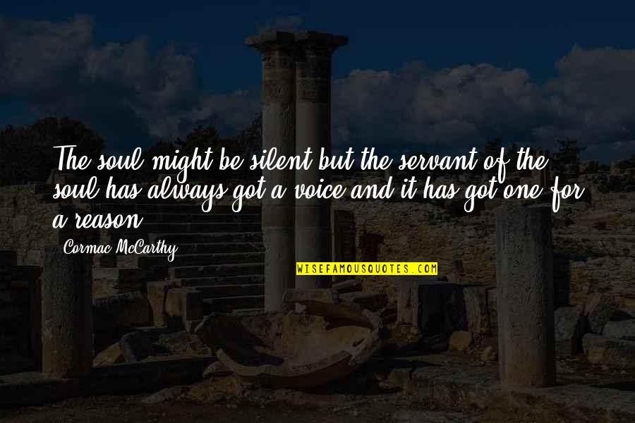 Snap Judgments Quotes By Cormac McCarthy: The soul might be silent but the servant