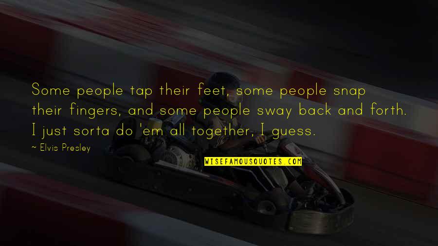 Snap Out Quotes By Elvis Presley: Some people tap their feet, some people snap