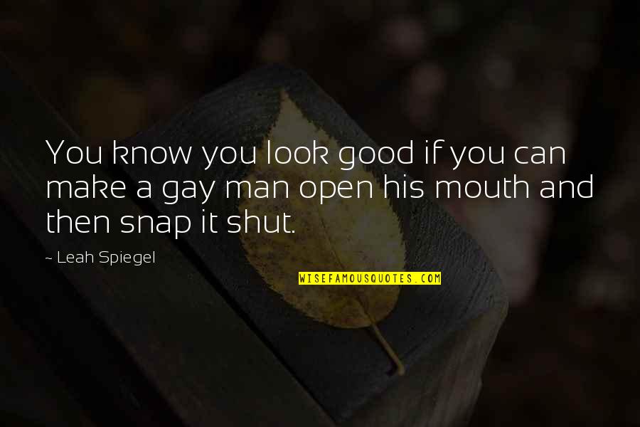 Snap Out Quotes By Leah Spiegel: You know you look good if you can
