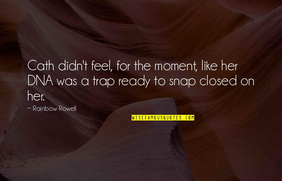 Snap Out Quotes By Rainbow Rowell: Cath didn't feel, for the moment, like her