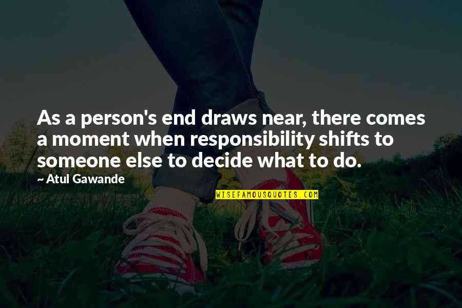 Snap Printing Quotes By Atul Gawande: As a person's end draws near, there comes Snap Printing Quotes By Atul Gawande: As a person's end draws near, there comes