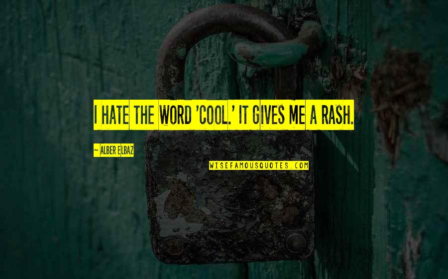 Snapbacks Quotes By Alber Elbaz: I hate the word 'cool.' It gives me