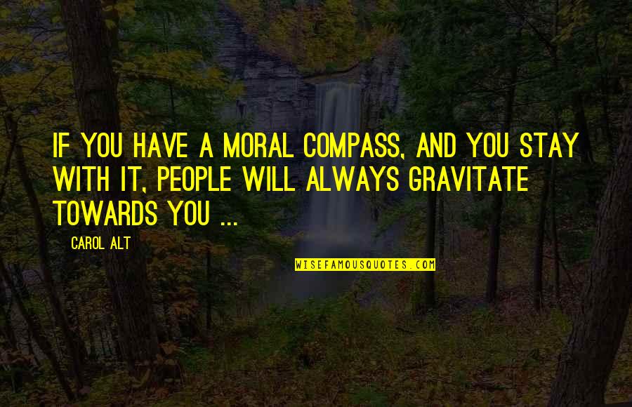 Snapbacks Quotes By Carol Alt: If you have a moral compass, and you