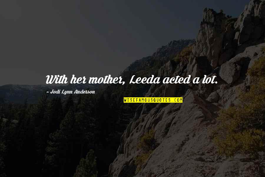 Snapchat Story Names Quotes By Jodi Lynn Anderson: With her mother, Leeda acted a lot.