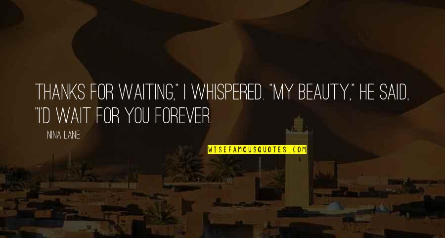 Snapchat Story Quotes By Nina Lane: Thanks for waiting," I whispered. "My beauty," he