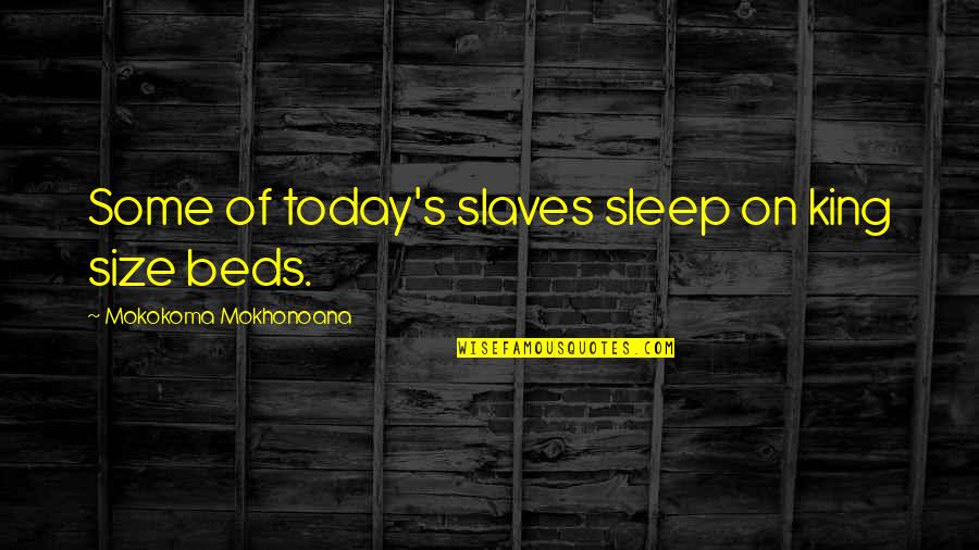 Snape Deathly Hallows Quotes By Mokokoma Mokhonoana: Some of today's slaves sleep on king size