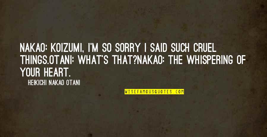 Snape Life Isnt Fair Quotes By Heikichi Nakao Otani: Nakao: Koizumi, I'm so sorry I said such