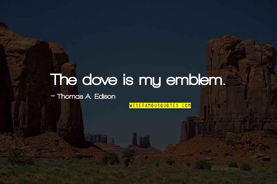 Snape Potions Quotes By Thomas A. Edison: The dove is my emblem.