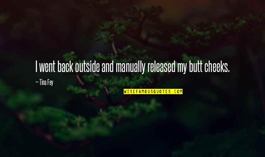 Snape Potions Quotes By Tina Fey: I went back outside and manually released my