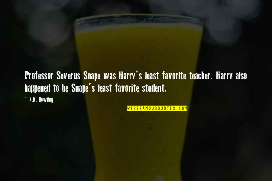 Snape To Harry Quotes By J.K. Rowling: Professor Severus Snape was Harry's least favorite teacher.