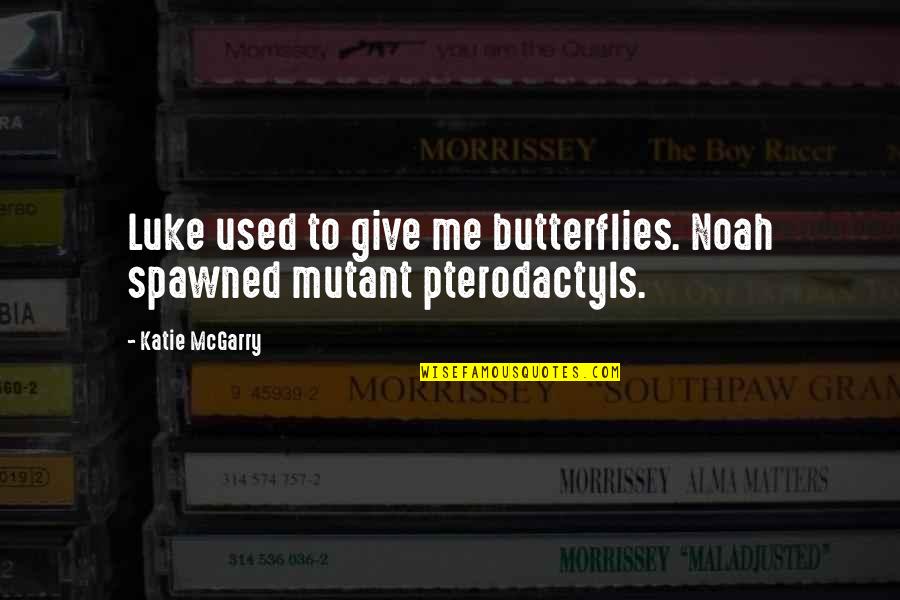 Snapemione Quotes By Katie McGarry: Luke used to give me butterflies. Noah spawned
