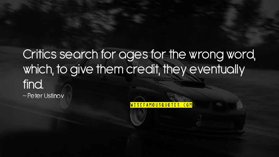 Snapes Diy Quotes By Peter Ustinov: Critics search for ages for the wrong word, Snapes Diy Quotes By Peter Ustinov: Critics search for ages for the wrong word,