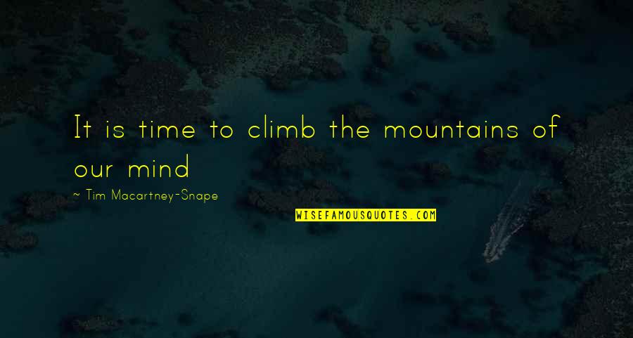 Snape's Quotes By Tim Macartney-Snape: It is time to climb the mountains of