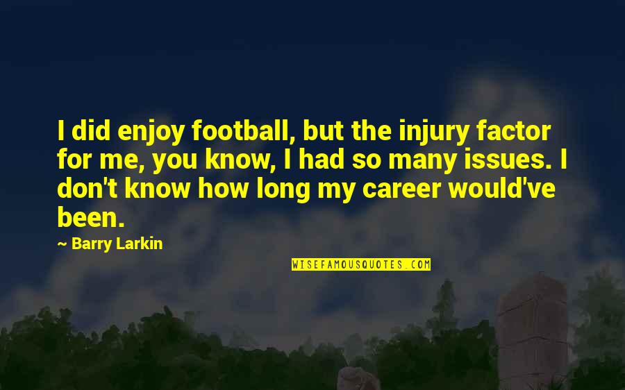 Snappee Natural Quotes By Barry Larkin: I did enjoy football, but the injury factor Snappee Natural Quotes By Barry Larkin: I did enjoy football, but the injury factor