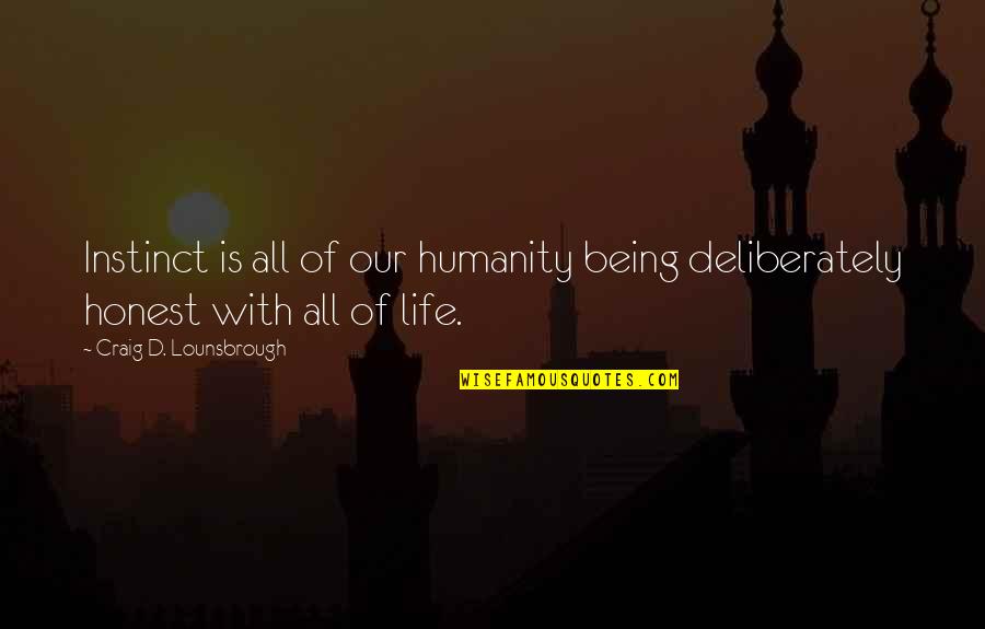 Snappee Quotes By Craig D. Lounsbrough: Instinct is all of our humanity being deliberately Snappee Quotes By Craig D. Lounsbrough: Instinct is all of our humanity being deliberately