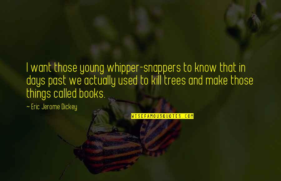 Snappers Quotes By Eric Jerome Dickey: I want those young whipper-snappers to know that