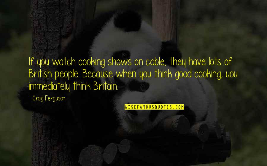 Snapping On Someone Quotes By Craig Ferguson: If you watch cooking shows on cable, they