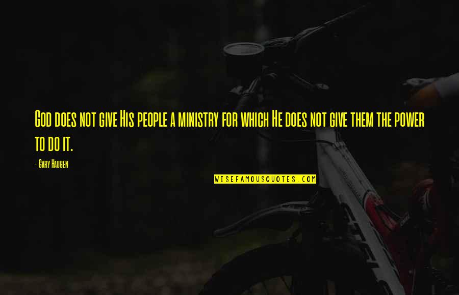 Snapping Picture Quotes By Gary Haugen: God does not give His people a ministry