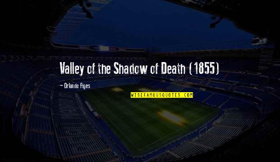 Snapping Picture Quotes By Orlando Figes: Valley of the Shadow of Death (1855)