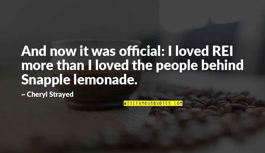 Snapple Quotes By Cheryl Strayed: And now it was official: I loved REI Snapple Quotes By Cheryl Strayed: And now it was official: I loved REI
