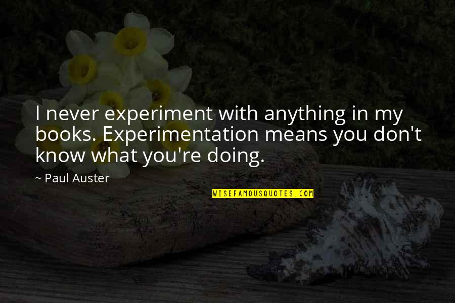 Snapple Quotes By Paul Auster: I never experiment with anything in my books. Snapple Quotes By Paul Auster: I never experiment with anything in my books.