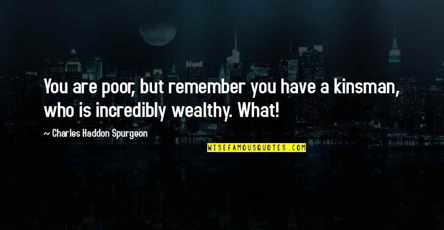 Snappy Christian Quotes By Charles Haddon Spurgeon: You are poor, but remember you have a