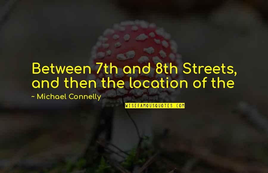 Snappy Christmas Quotes By Michael Connelly: Between 7th and 8th Streets, and then the