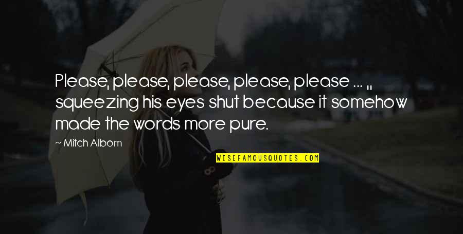 Snappy Life Quotes By Mitch Albom: Please, please, please, please, please ... ,, squeezing